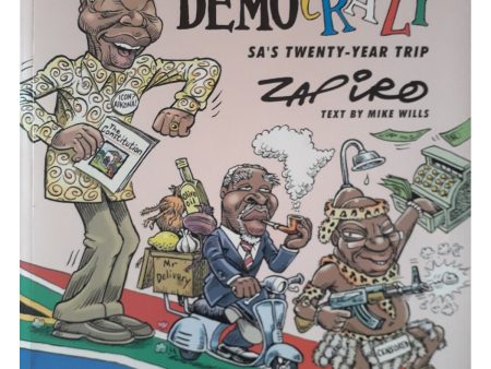 Zapiro: Democrazy - SA s Twenty Year Trip by Jonathan Shapiro & Mike Wills Online