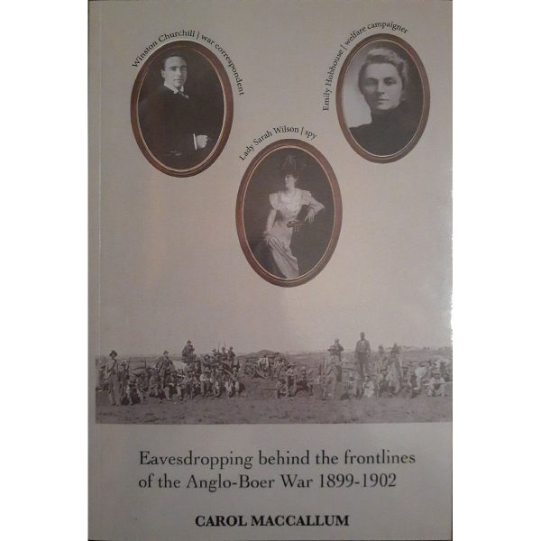 Eavesdropping Behind the Frontlines of the Anglo-Boer War 1899-1902 by Carol MacCallum [New] Cheap