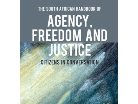 The South African Handbook of Agency, Freedom and Justice: Citizens in Conversation: Volume 1 by Muxe Nkondo & Reuel Khoza [New] Discount