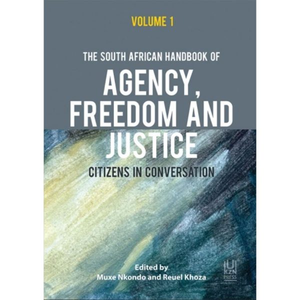 The South African Handbook of Agency, Freedom and Justice: Citizens in Conversation: Volume 1 by Muxe Nkondo & Reuel Khoza [New] Discount