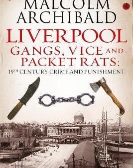 Malcolm Archibald: Liverpool: Gangs, Vice and Packet Rats [2015] paperback on Sale