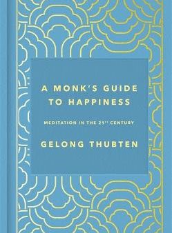 Gelong Thubten: A Monk s Guide to Happiness [2019] hardback Online Hot Sale