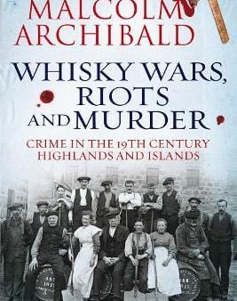 Malcolm Archibald: Whisky Wars, Riots and Murder [2013] paperback For Cheap